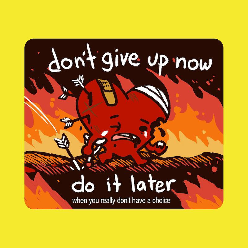 Don't Give Up Now. Do It Later - Sticker