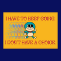 I Have To Keep Going - Print