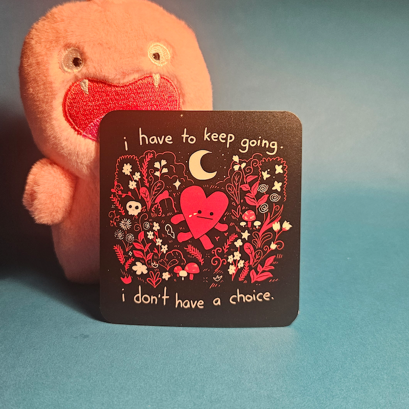I Have To Keep Going, I Don't Have A Choice - Sticker