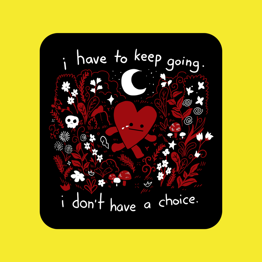 I Have To Keep Going, I Don't Have A Choice - Sticker