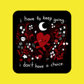 I Have To Keep Going, I Don't Have A Choice - Sticker