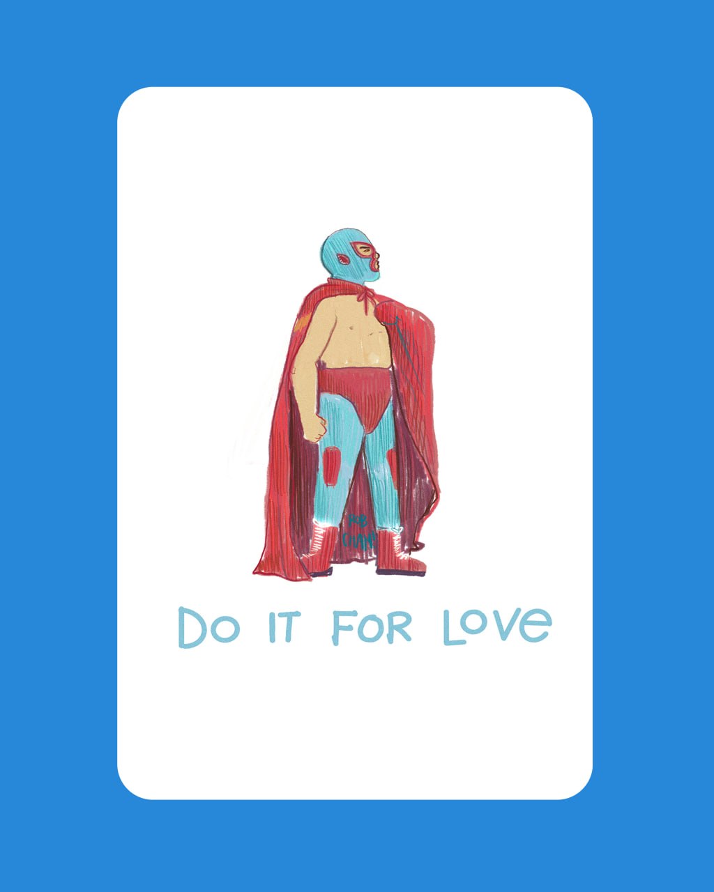 Do It For Love (Nacho Libre) - Print